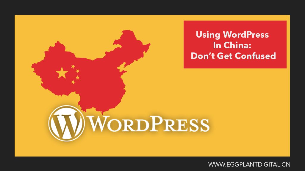 Using Wordpress In China Don T Get Confused Eggplant Digital